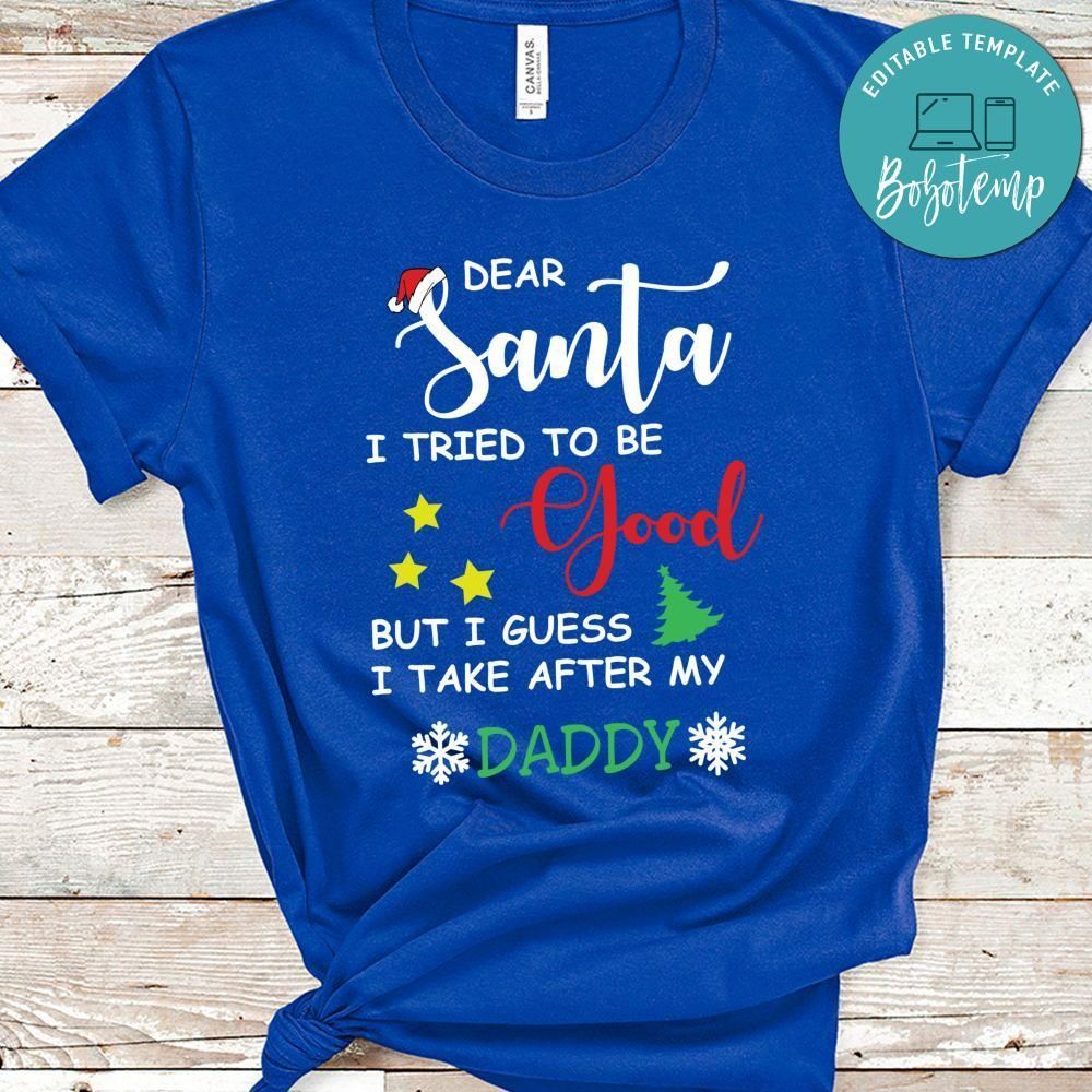 Dear Santa I Guess I Take After My Daddy Christmas Shirt