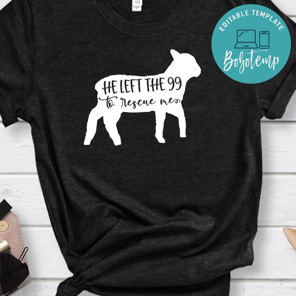 He Left The 99 To Rescue Me Shirt
