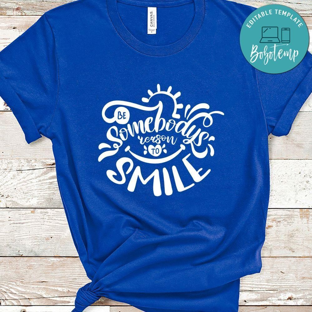 Be Somebodys Reason To Smile Shirt
