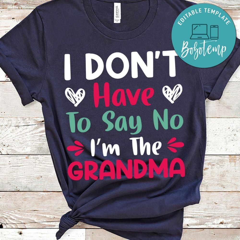 I Don't Have To Say No I'm The Grandma T Shirt