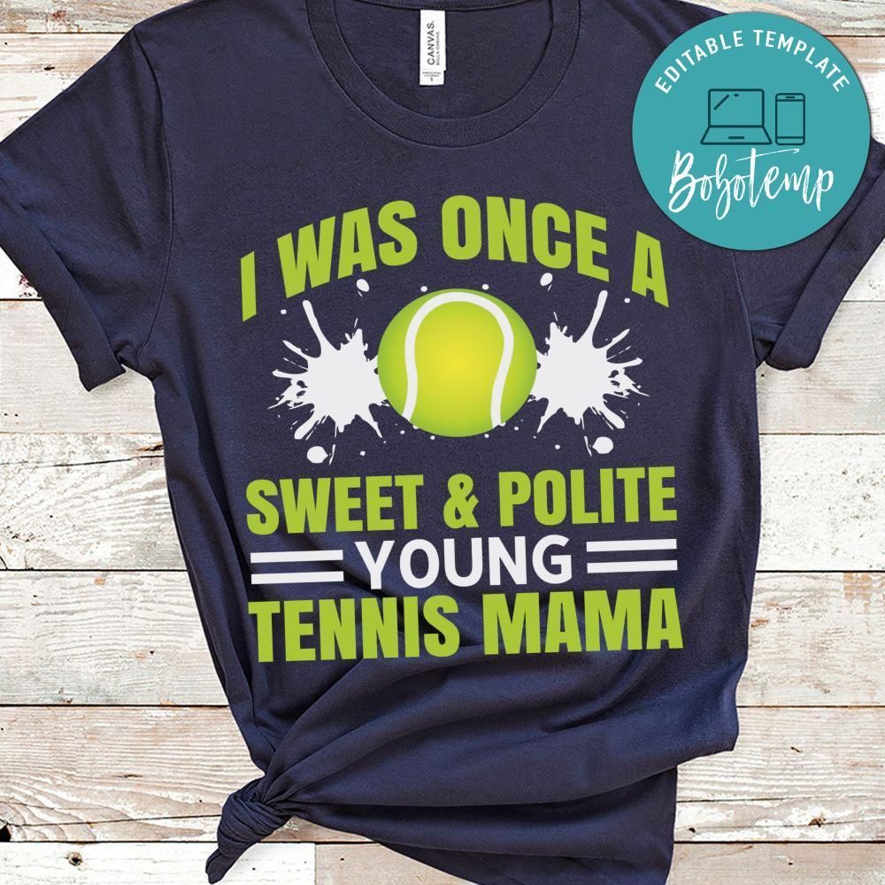 I Was Once A Sweet & Polite Young Tennis Mama Shirt