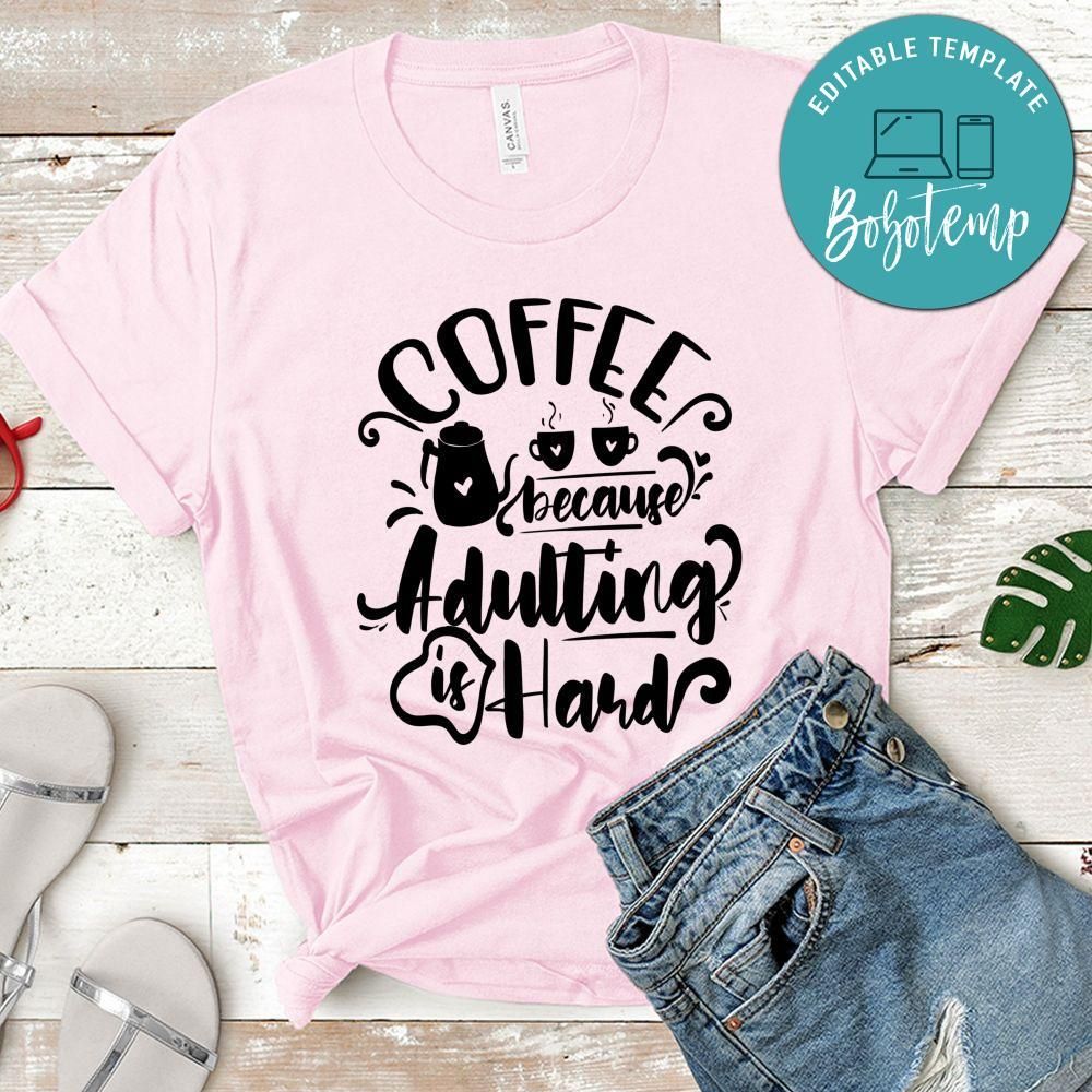 Coffee Because Adulting Is Hard T-Shirt