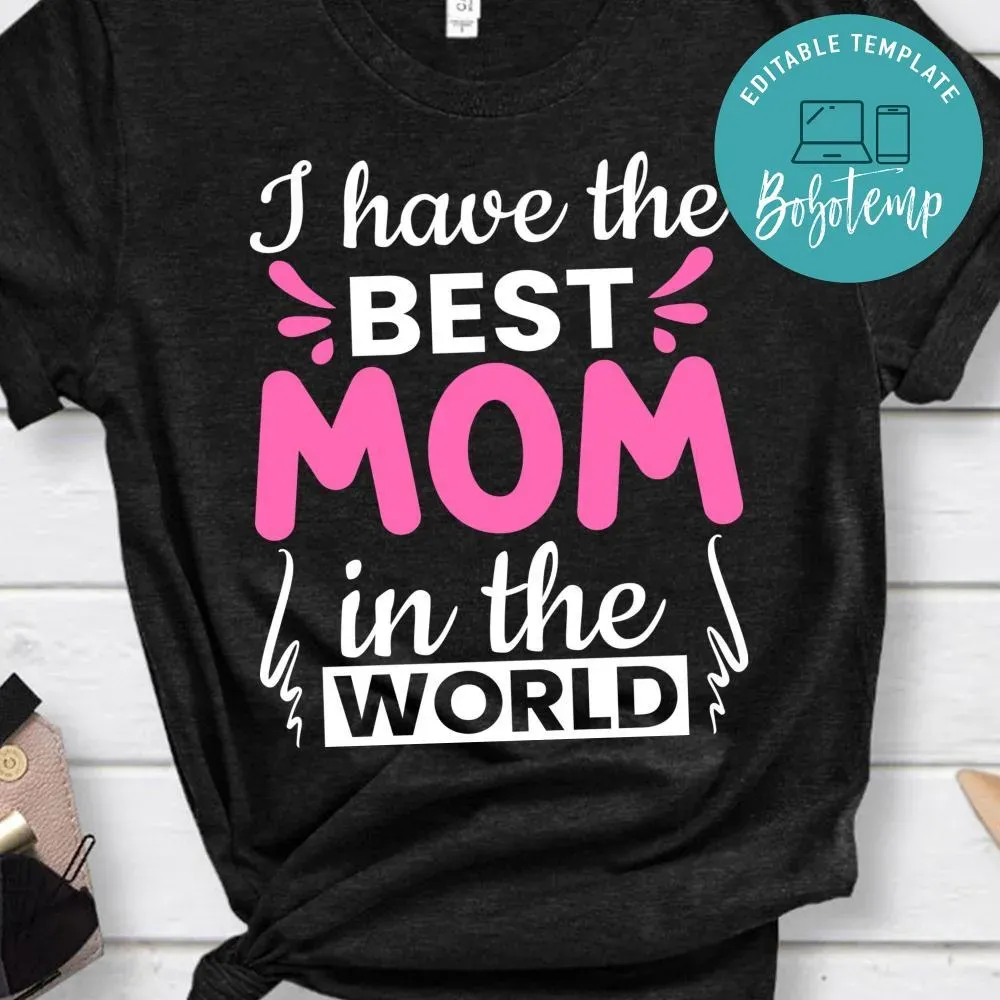 I Have The Best Mom In The World T Shirt Createpartylabels