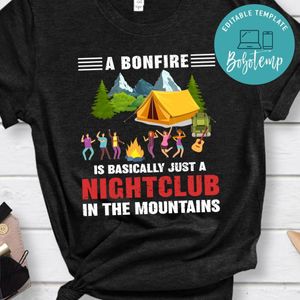 A Bonfire Is A Nightclub In The Mountains Shirt
