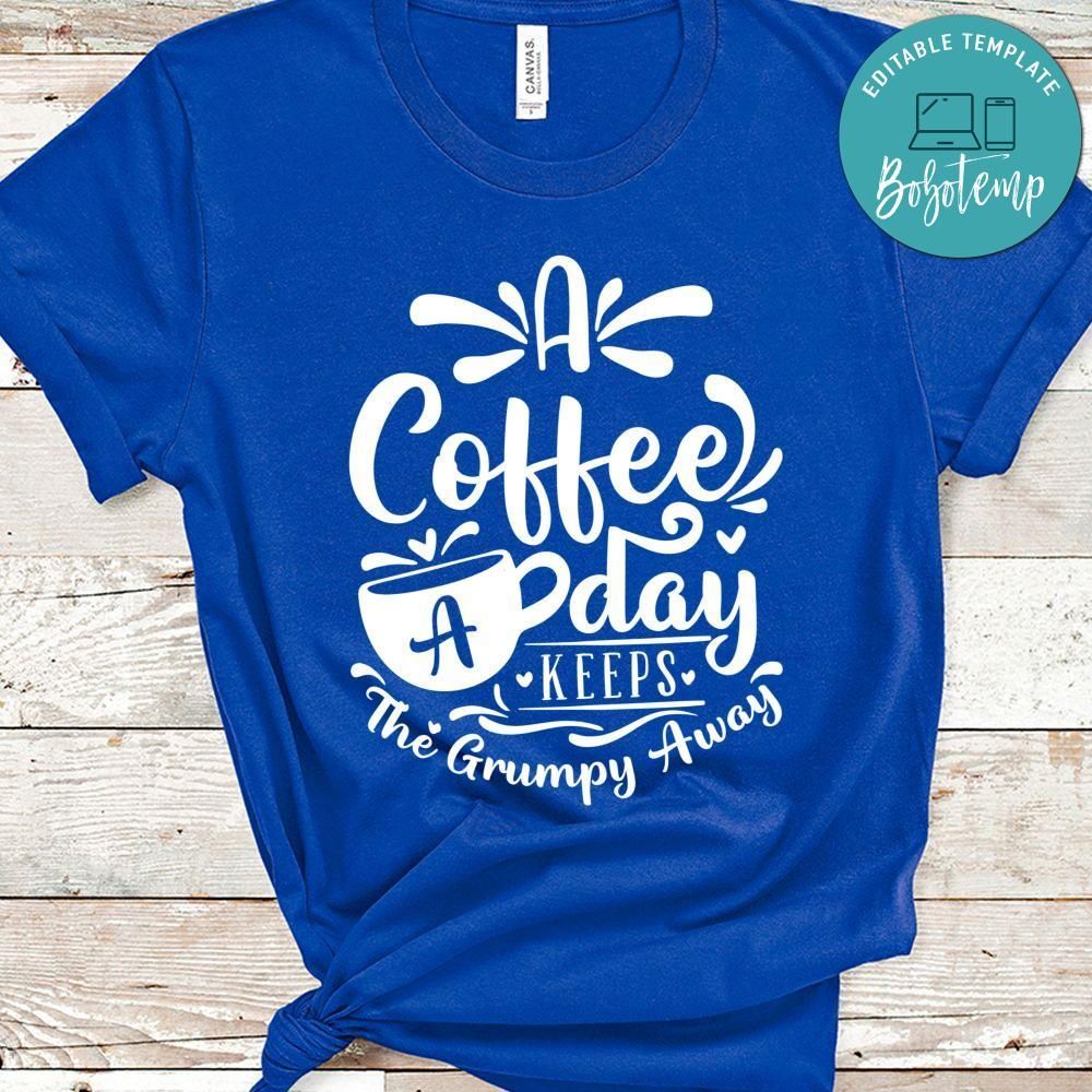 A Coffee A Day Keeps The Grumpy Away Shirt