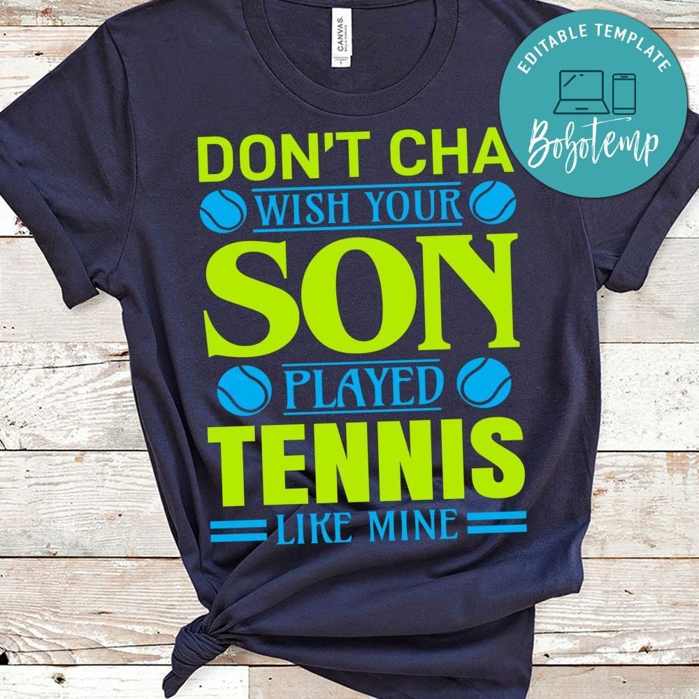 Don't Cha Wish Your Son Played Tennis Like Mine Shirt