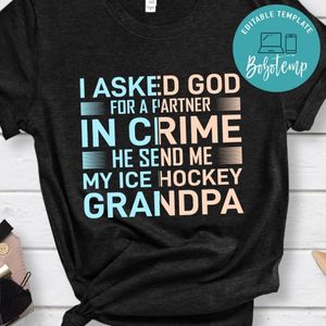 I Asked God For A Partner In Crime He Send Me My Ice Hockey Grandpa Shirt