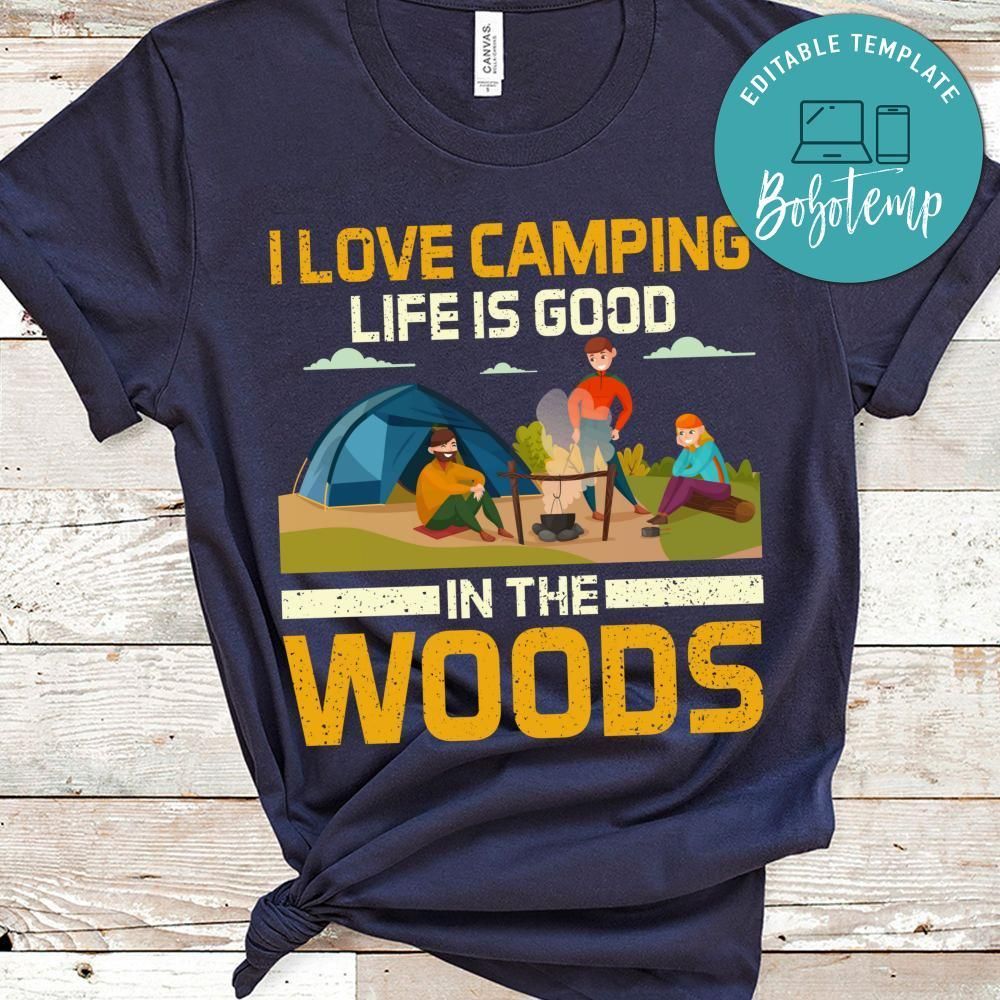 I Love Camping Life Is Good In The Woods Shirt
