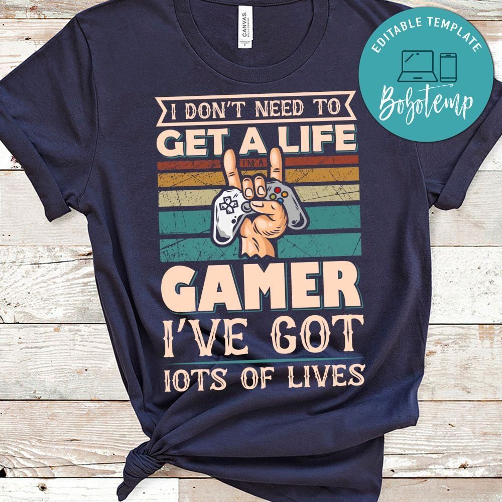 I Don't Need To Get A Life Gamer I've Got Lots Of Lives Shirt