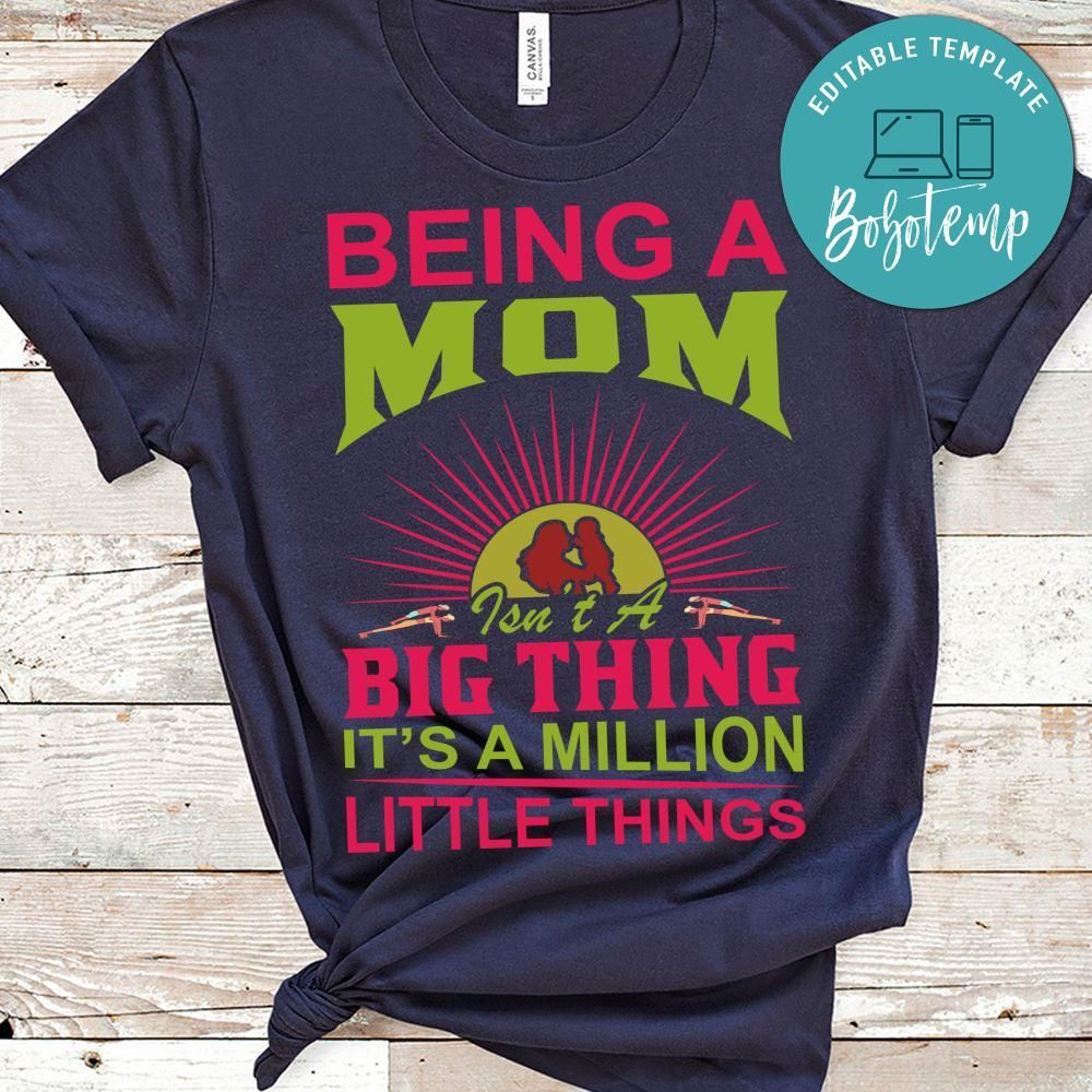 Being A Mom Isn't A Big Thing It's A Million Little Things Shirt