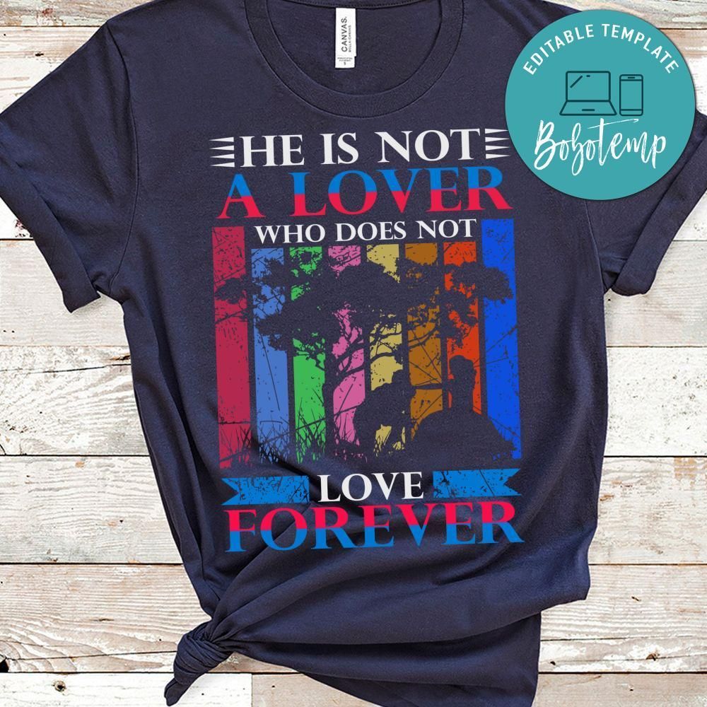 He Is Not A Lover Who Does Not Love Forever Shirt