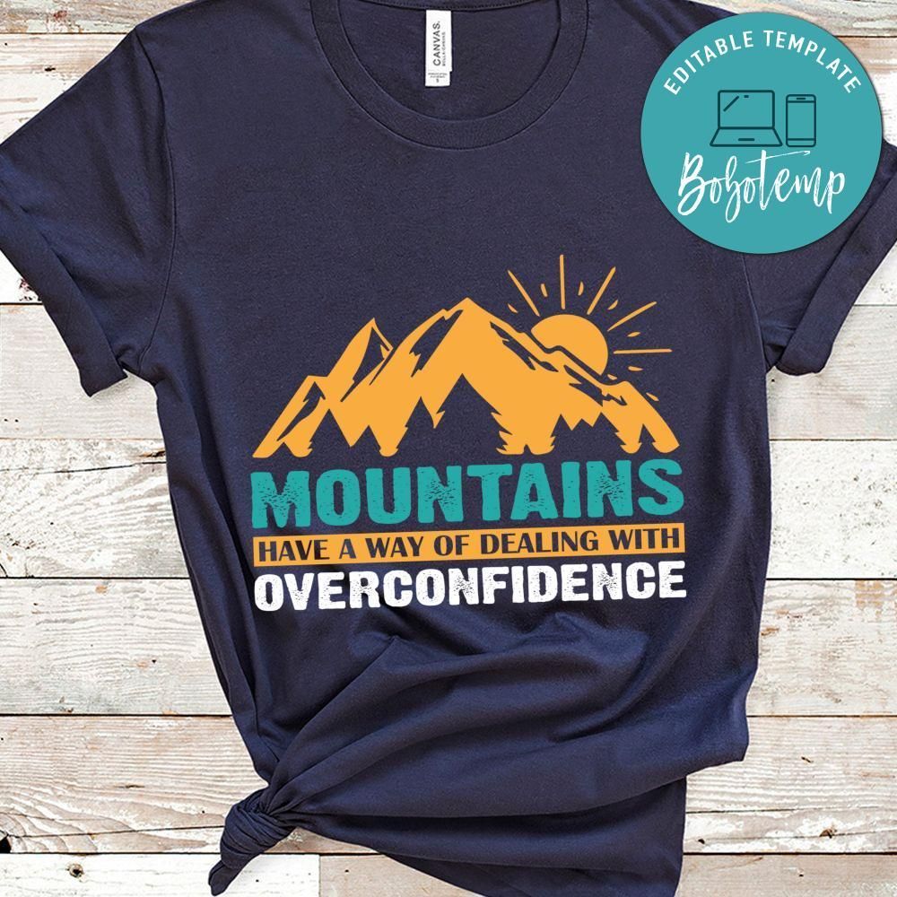Mountains Have A Way Of Dealing With Overconfidence Shirts