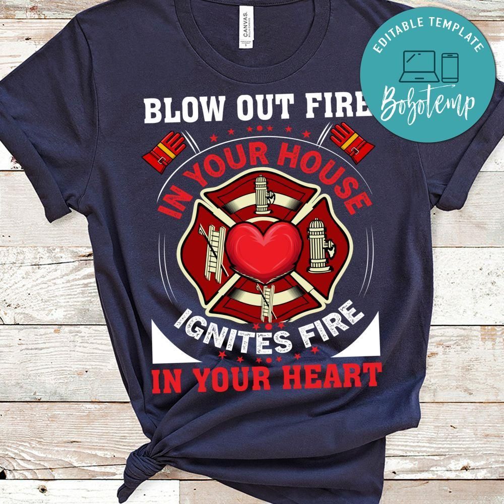 Blow Out Fire In Your House Firefighter Shirt