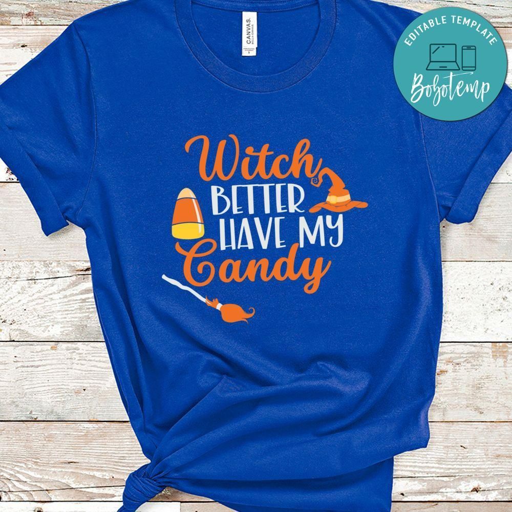 Witch Better Have My Candy Halloween Shirt