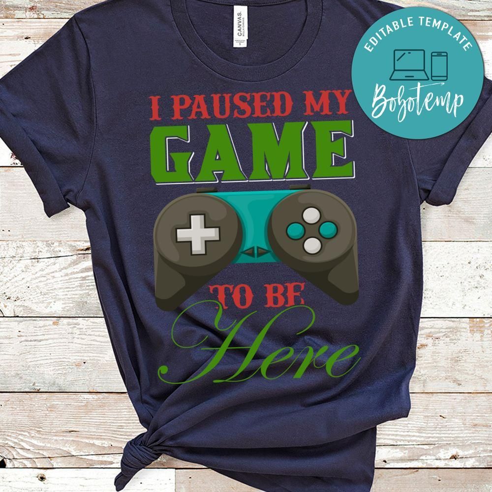 I Paused My Game To Be Here T-shirts