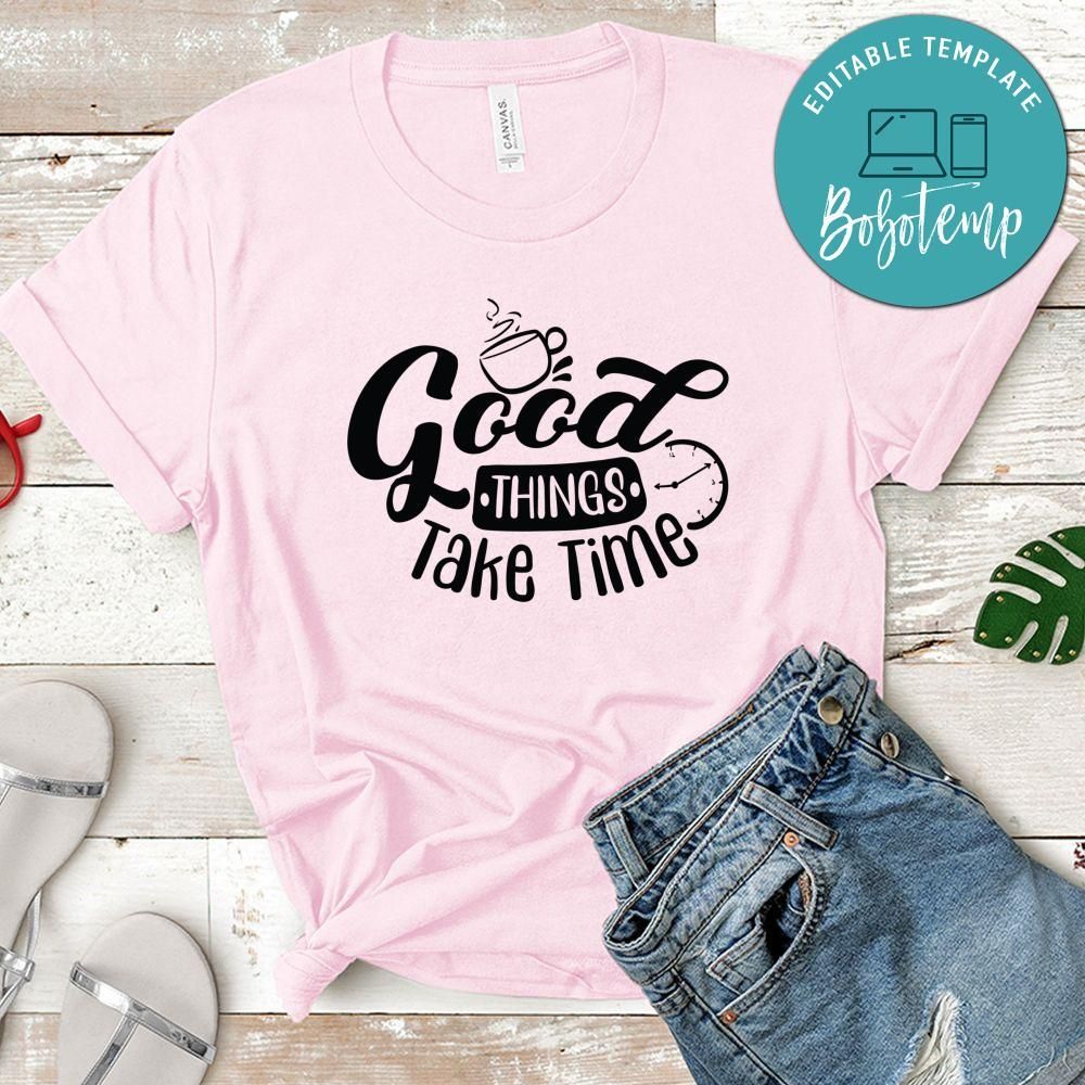 Good Thing Take Time T-Shirt