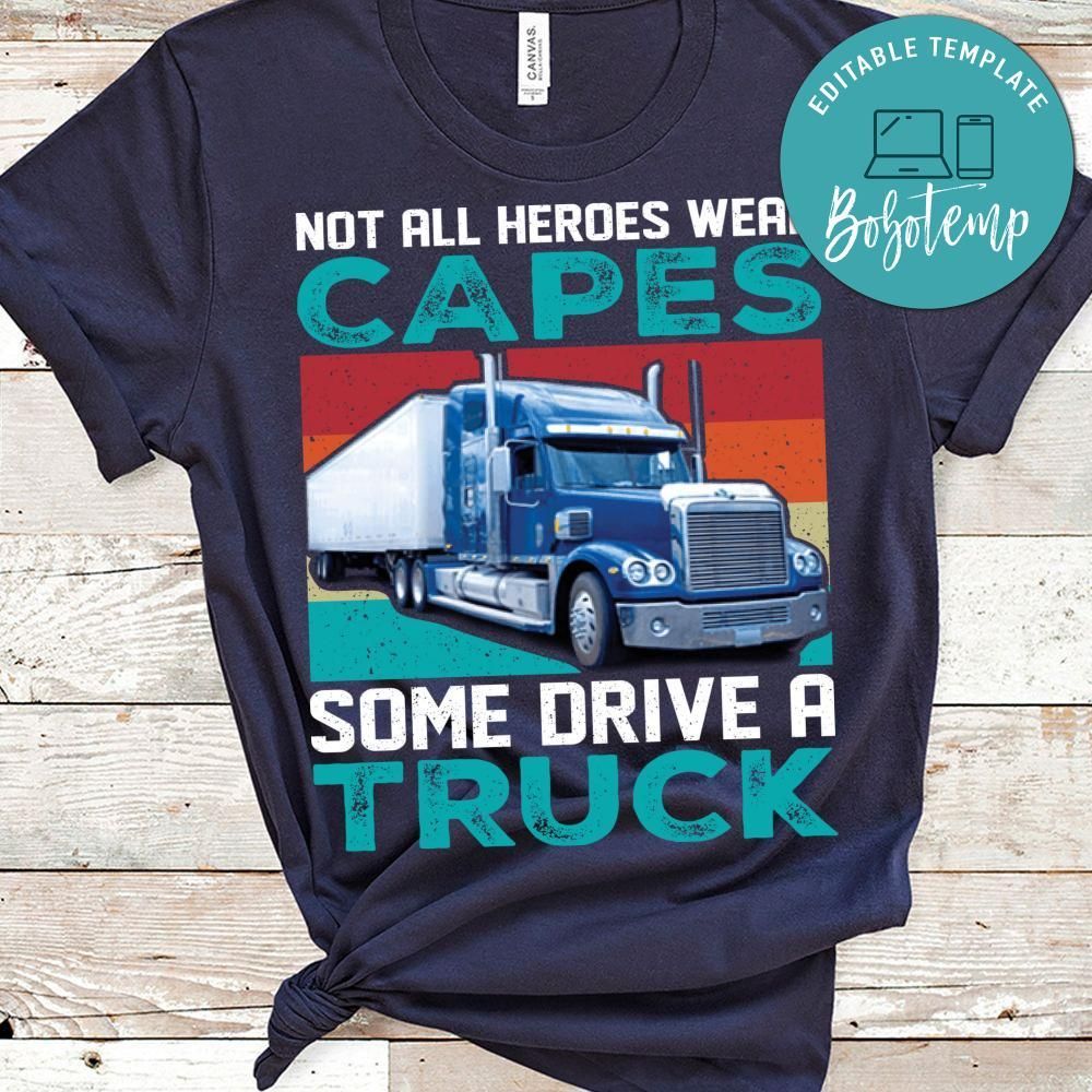 Not All Heroes Wear Capes Some Drive A Truck Shirt
