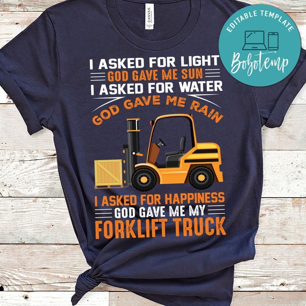 I Asked For Happiness God Gave Me My Forklift Truck Shirt