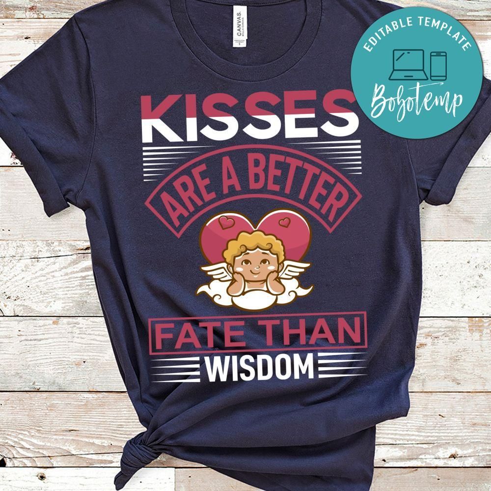 Kisses Are A Better Fate Than Wisdom Shirt
