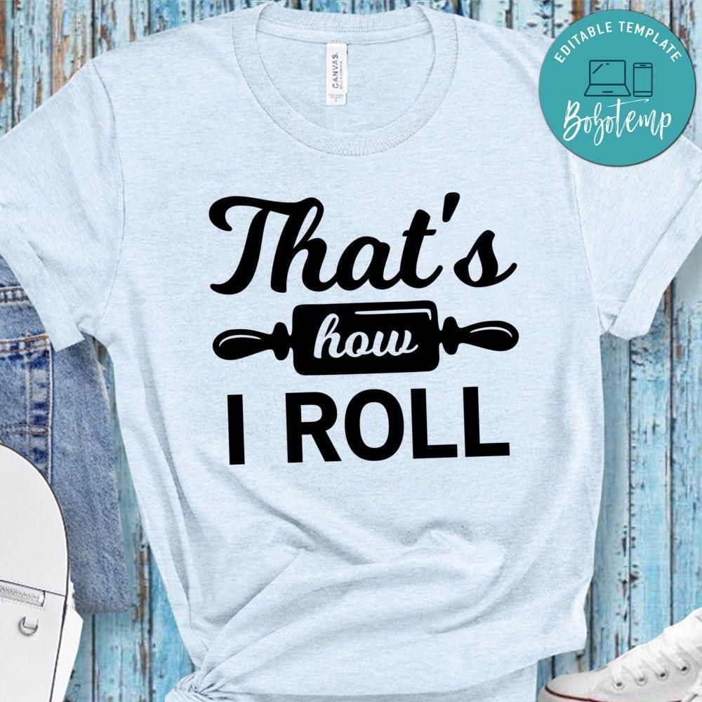 That’s How I Roll Shirt