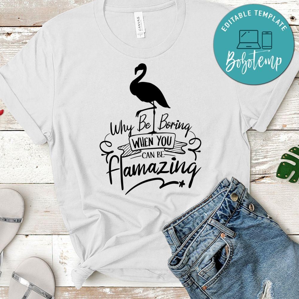 Why Be Boring When You Can Be Flamazing T-Shirt