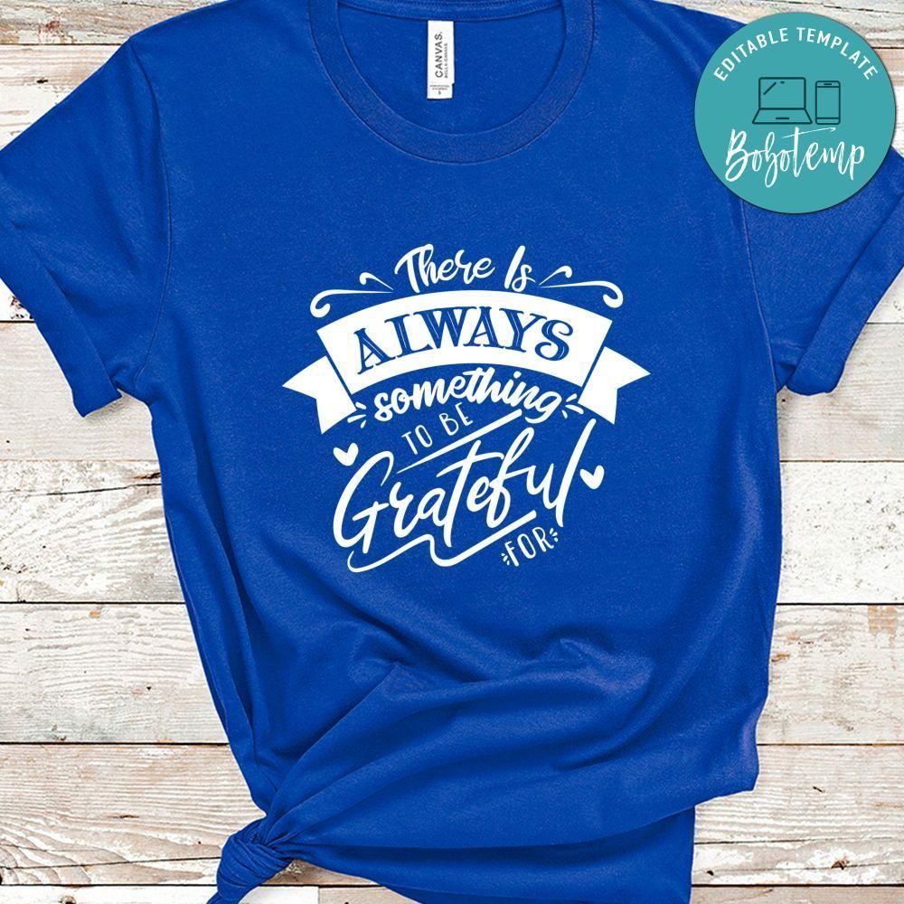 There Is Always Something To Be Grateful For Shirt