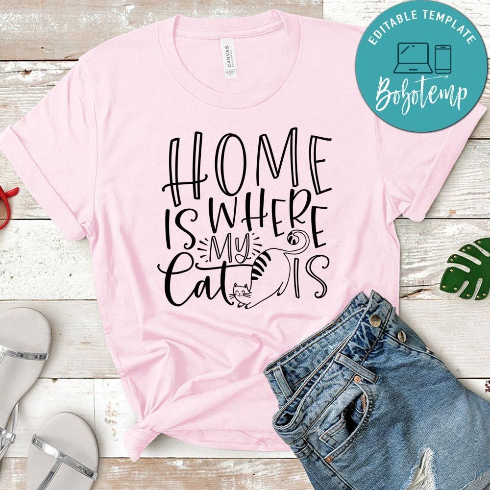 Home Is Where My Cat Is Shirt