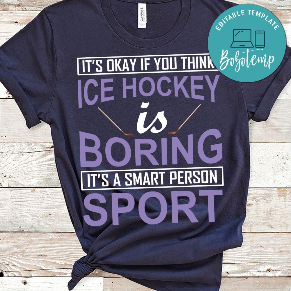 It's Okay If You Think Ice Hockey Is Boring It's A Smart Person Sport Shirt