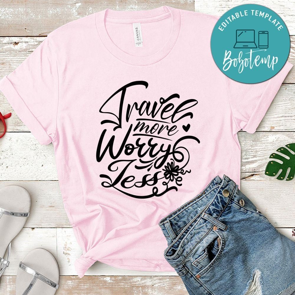 Travel More Worry Less T-Shirt