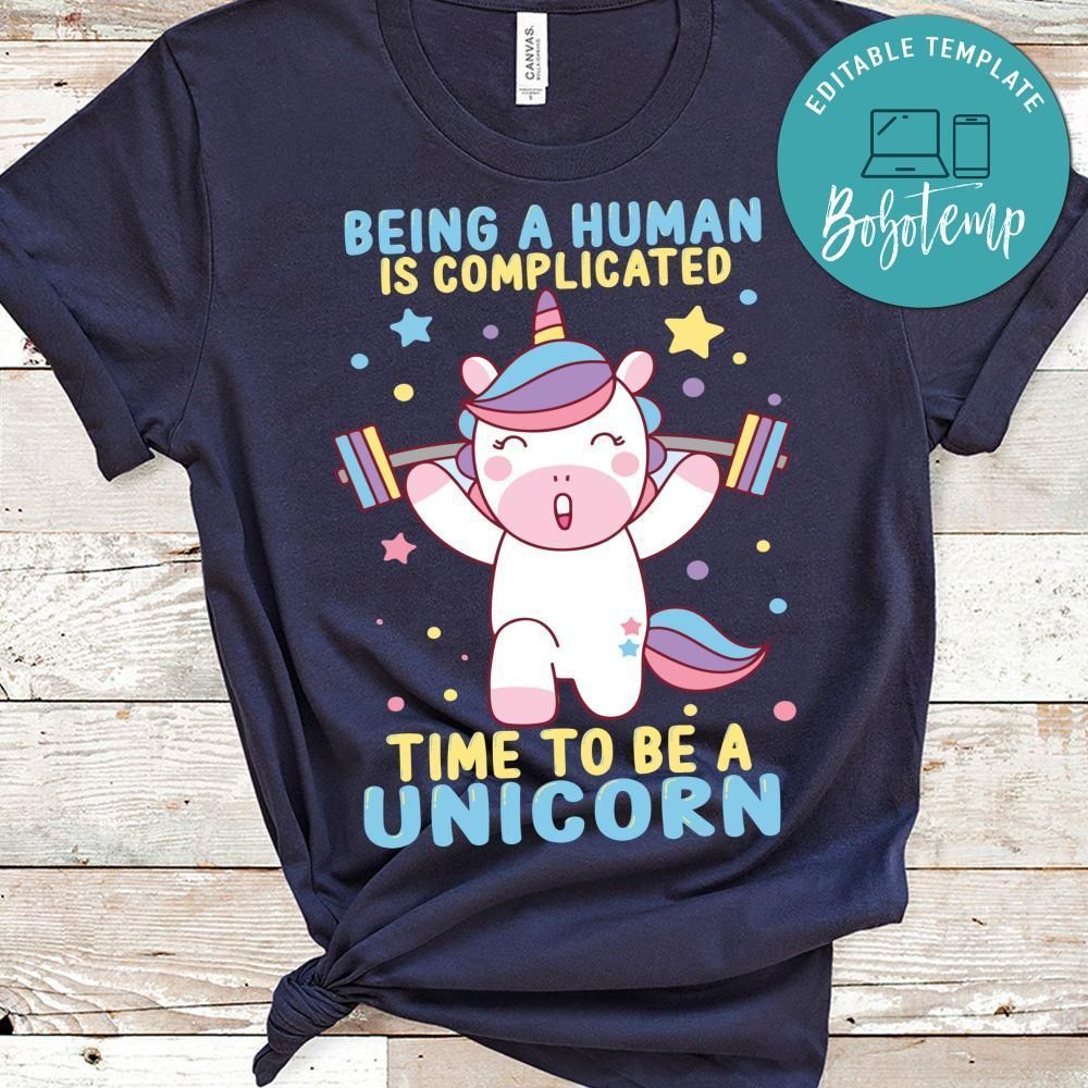 Being A Human Is Complicated Time To Be A Unicorn Shirt