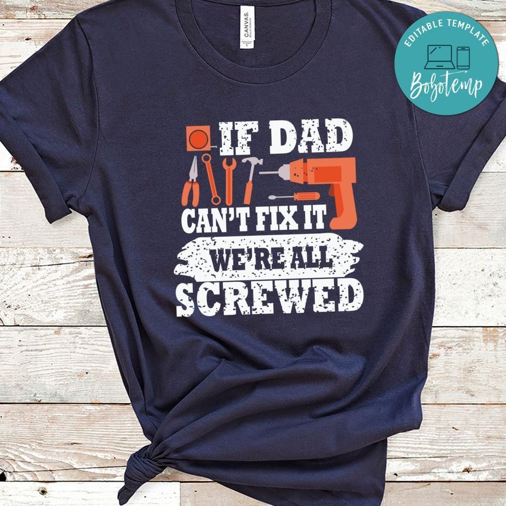If Dad Can't Fix It We're All Screwed T-Shirts