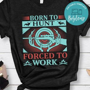 Born To Hunt Forced To Work Shirt