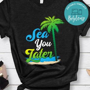 Sea You Later Shirt