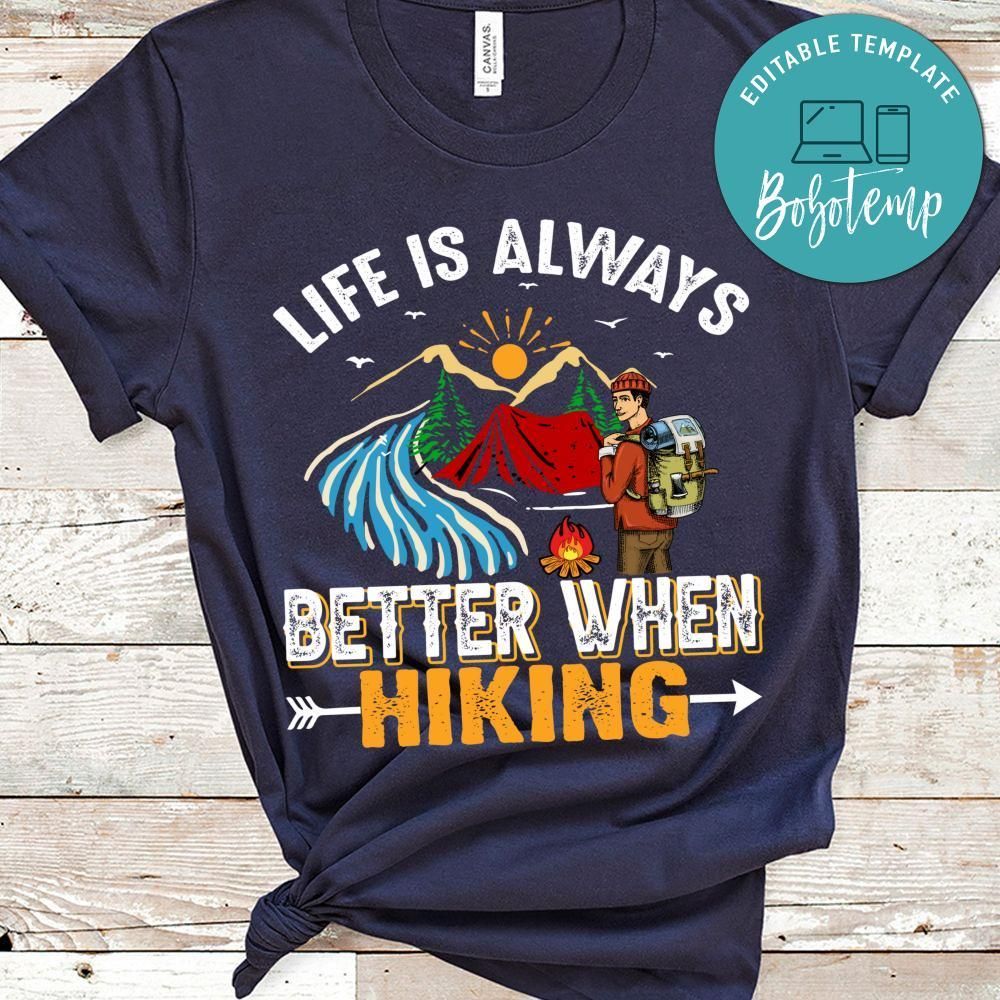 Life Is Always Better When Hiking Shirts