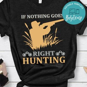 If Nothing Goes Right Hunting Shirt