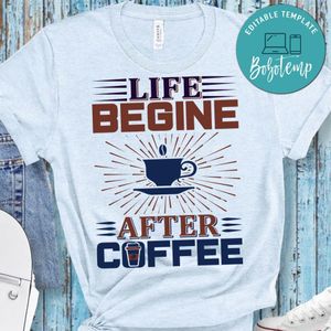 Life Begine After Coffee Shirt