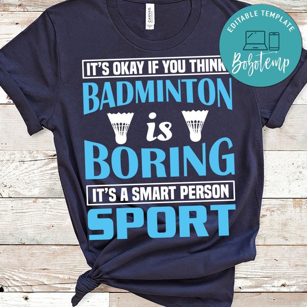It's Okay If You Think Badminton Is Boring. It's A Smart Person Sport Shirt