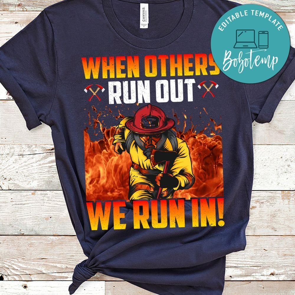 When Others Run Out We Run In Firefighter Shirt