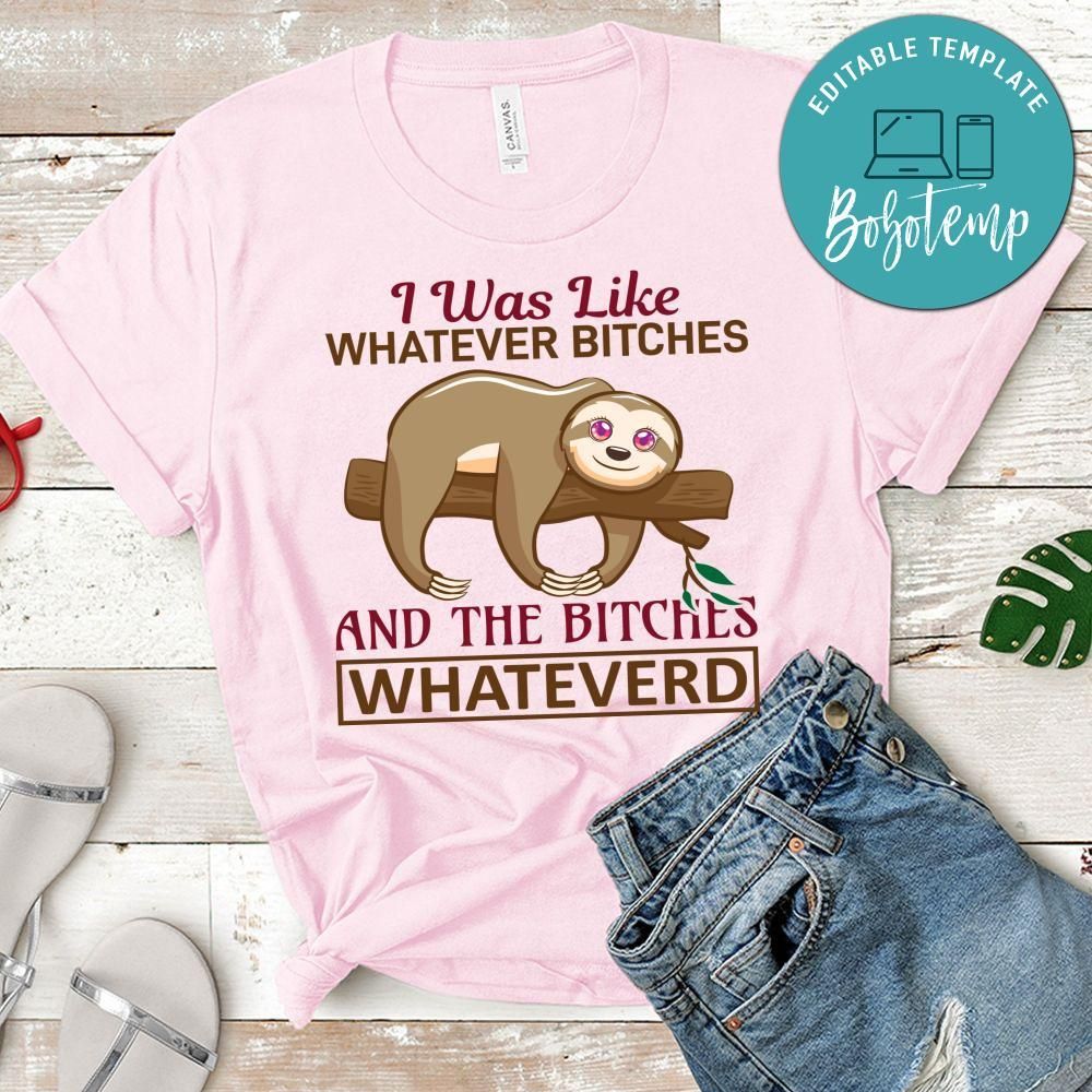 I Was Like Whatever Bitches And The Bitches Whatever Shirt