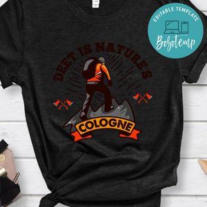 Deet Is Nature's Cologne Shirts