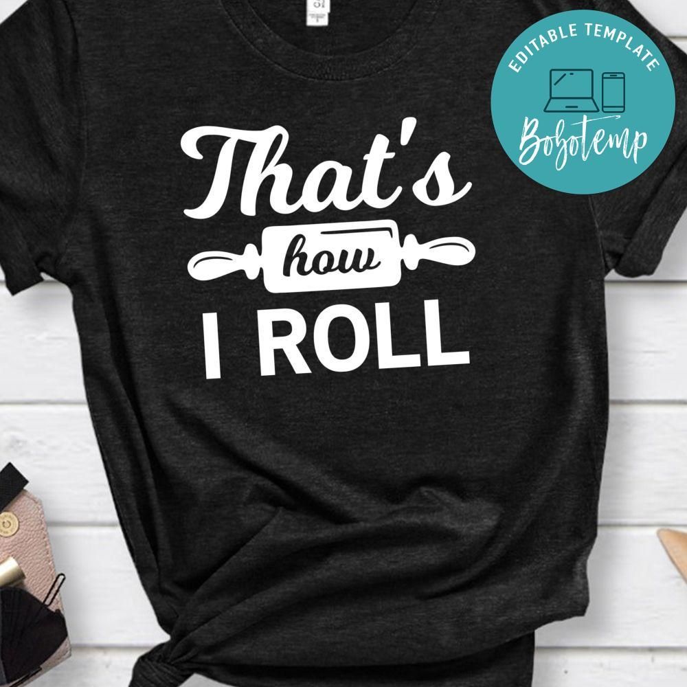 That’s How I Roll Shirt