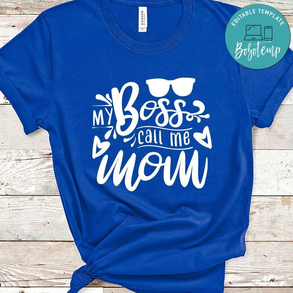 My Boss Call Me Mom Shirt