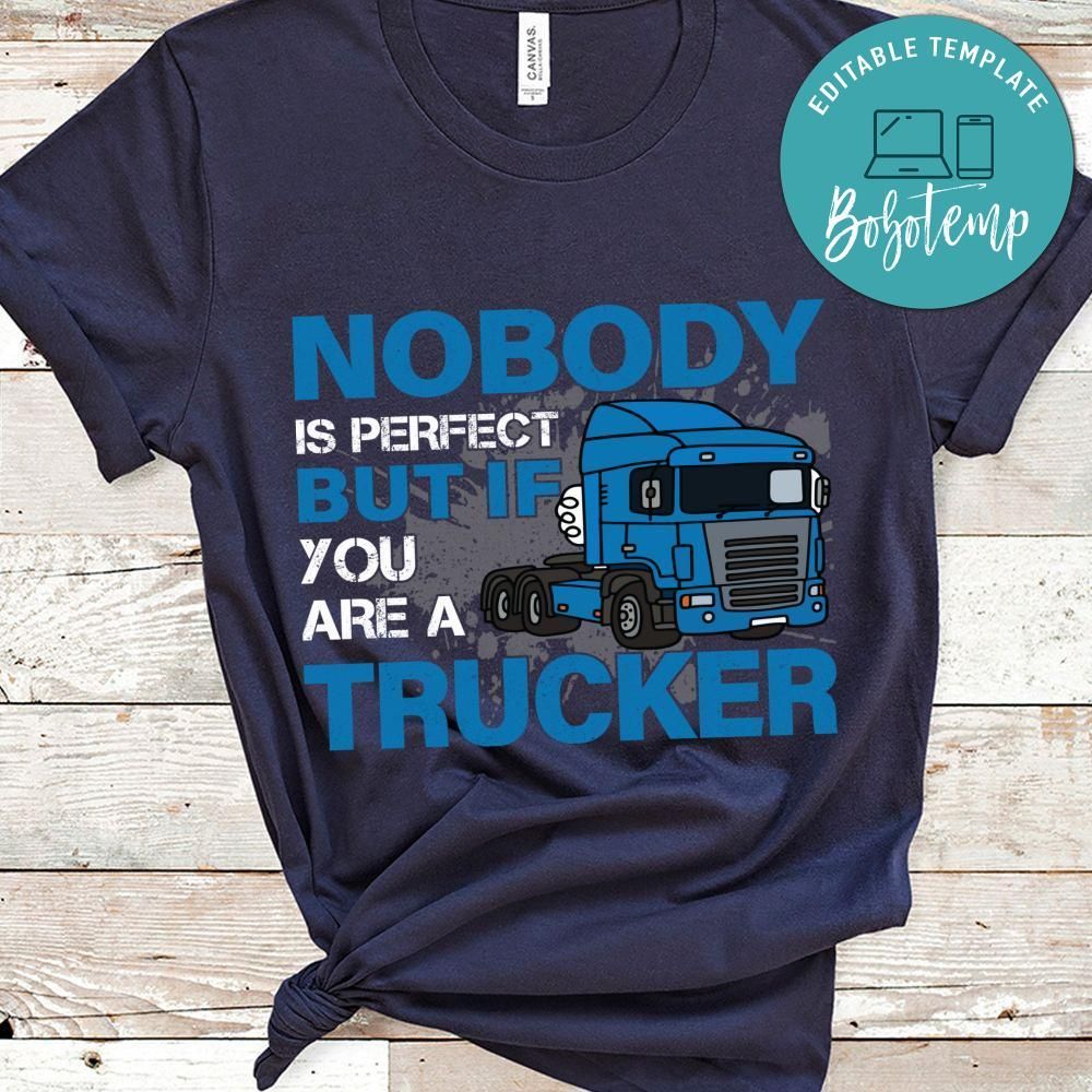 Nobody Is Perfect But If You Are A Trucker Shirt