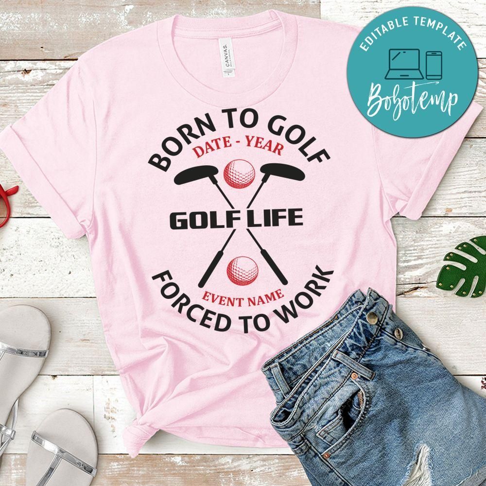 Born To Golf Golf Life Forced To Work Shirt