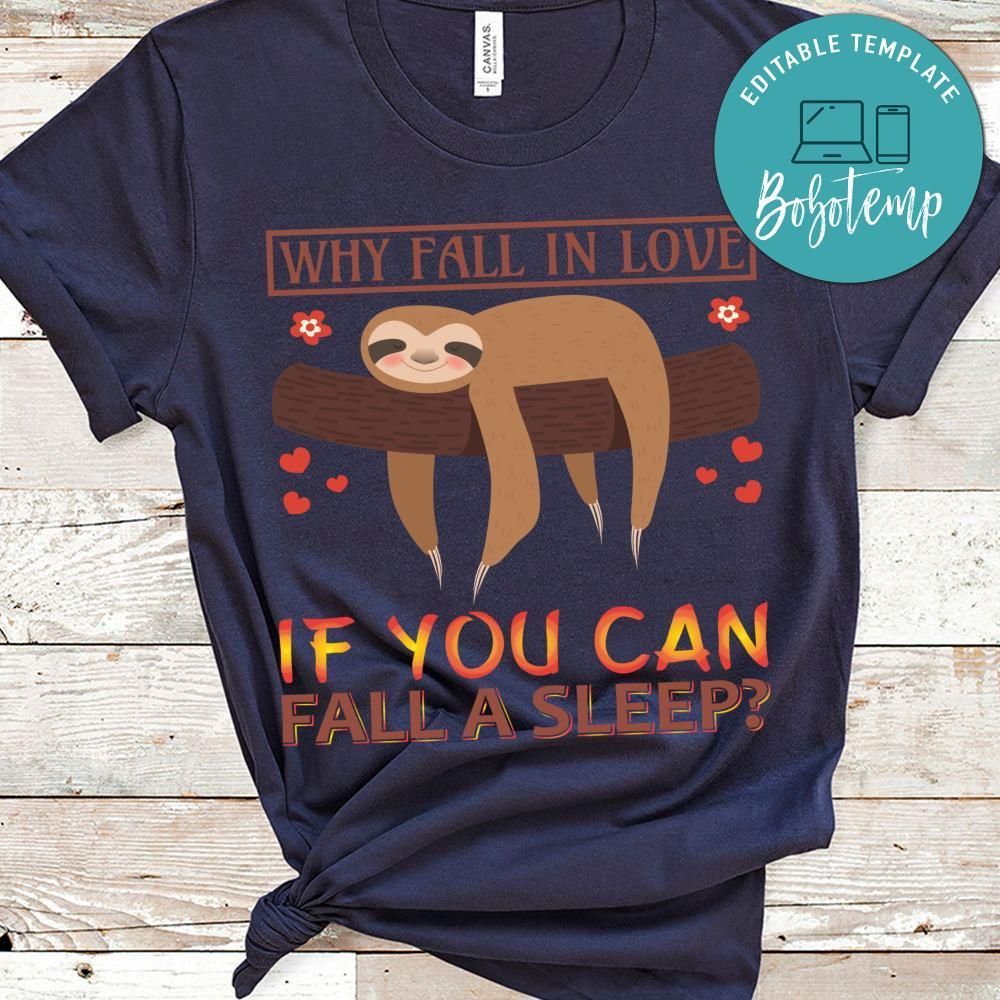 Why Fall In Love If You Can Fall A Sleep Shirt