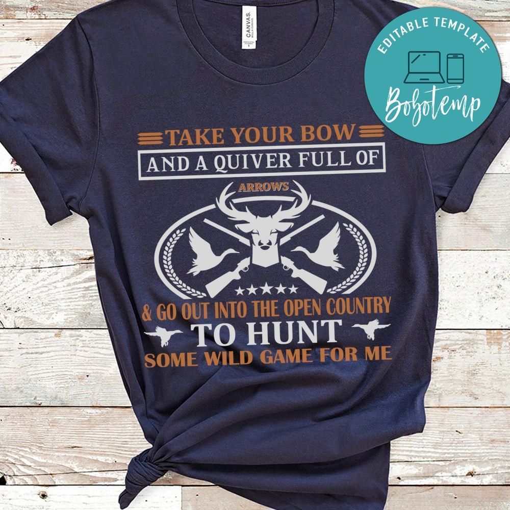 Take Your Bow And A Quiver Full Of Arrows & Go Out Into The Open Country To Hunt Shirt