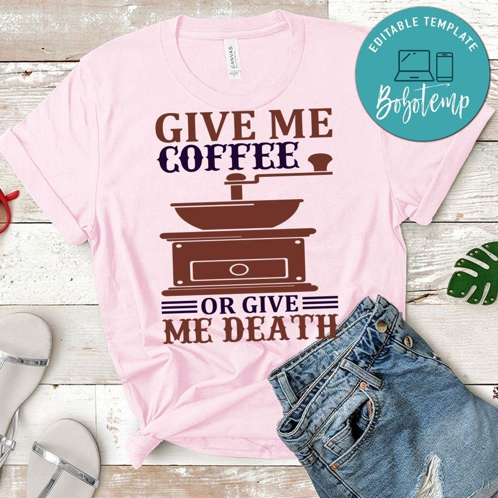 Give Me Coffee Or Give Me Death Shirt