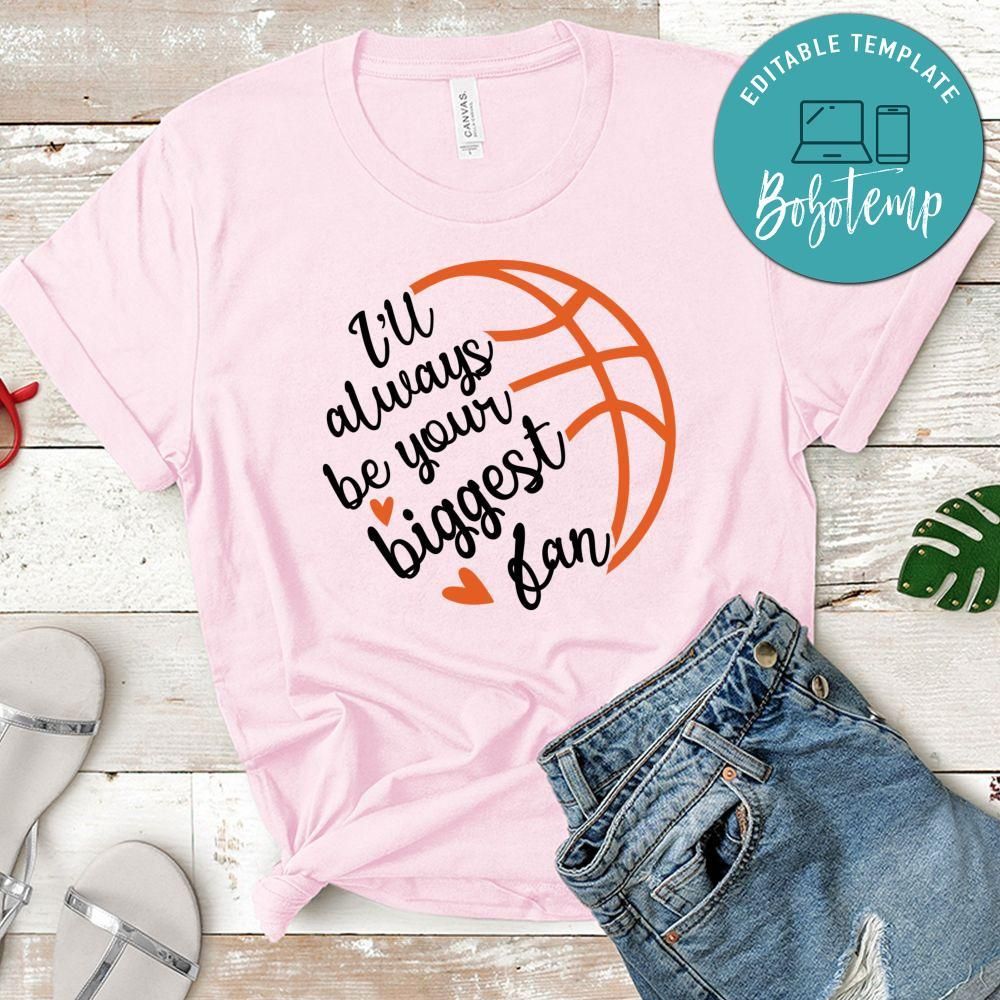 I'll Always Your Biggest Fan Basketball Shirt