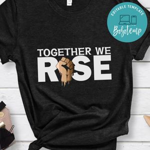 Together We Rise Shirt