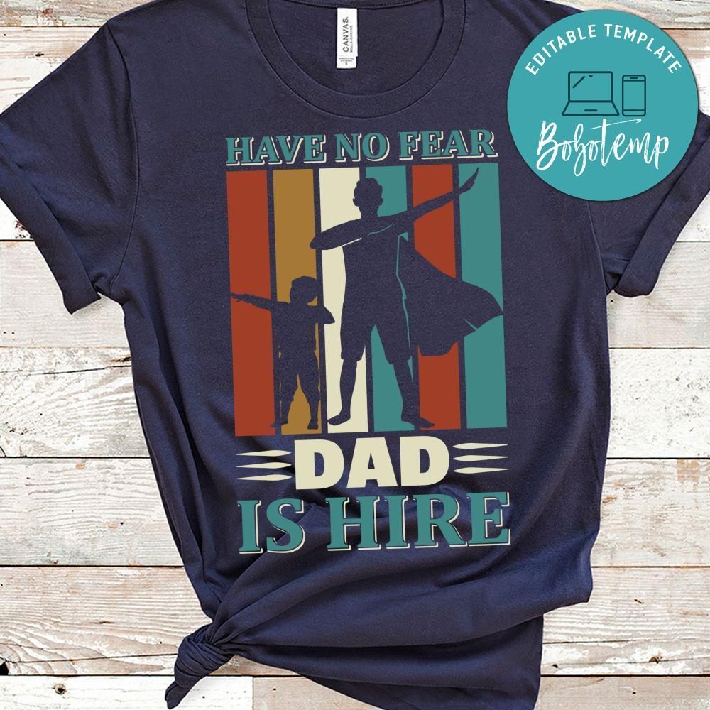 Have No Fear Dad Is Hire Shirt